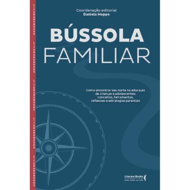 Imagem de Bússola Familiar: Como Encontrar Seu Norte Na Educação De Crianças E Adolescentes, Reflexões E Estratégias Parentais