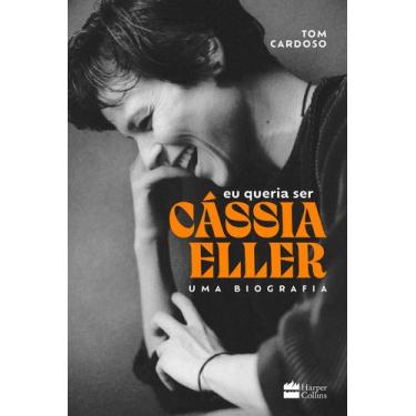 Imagem de Livro - Eu queria ser Cássia Eller: Uma biografia