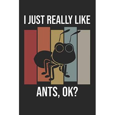 Imagem de I Just Really Like Ants, OK?: DIN A5 Ameise Notizheft - 120 Seiten liniertes Ameise Notizbuch für Notizen in Schule, Universität, Arbeit oder zuhause. - Eine tolles Geschenk für Ihre Liebsten.