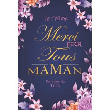 Imagem de Je t'aime: Maman. De la part de ta fille: Carnet cadeau pour sa mère