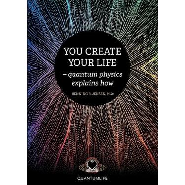 Imagem de You Create Your Life: - quantum physics explains how