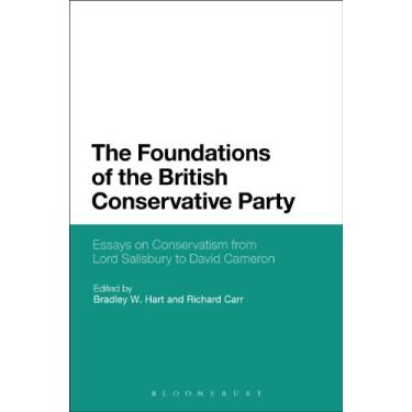 Imagem de The Foundations of the British Conservative Party: Essays on Conservatism from Lord Salisbury to David Cameron (English Edition)