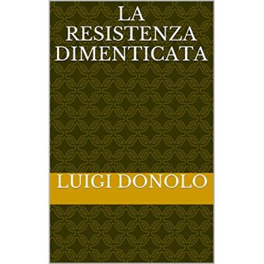 Imagem de La Resistenza dimenticata: La tragedia dei militari italiani internati in Germania dal 1943 al 1945 (Italian Edition)