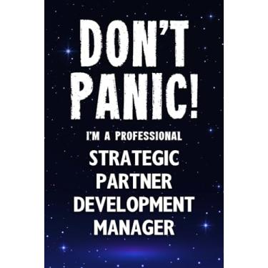 Imagem de Don't Panic! I'm A Professional Strategic Partner Development Manager: Customized 100 Page Lined Notebook Journal Gift For A Busy Strategic Partner ... : Greeting Or Birthday Card Alternaive.