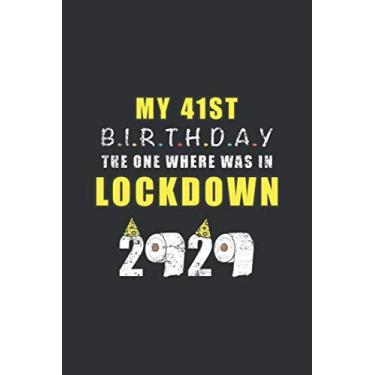 Imagem de My 41st Birthday The One Where Was In Lockdown 2020: Birthday Quarantine Gifts For Men And Women - Social Distancing Gift Notebook Journal - 41st ... Notebook (41 Years Old Birthday Gift)