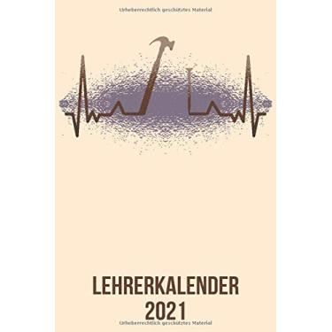 Imagem de Lehrerkalender 2021: DIN A5 Kalender von 01/2021-12/2021 1 Tag = 1 Seite mit großem Tageskalender und großartiger Übersicht. Monatsübersicht, ... / Handwerker Hammer heartbeat herzschlag