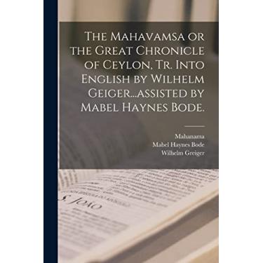 Imagem de The Mahavamsa or the Great Chronicle of Ceylon, Tr. Into English by Wilhelm Geiger...assisted by Mabel Haynes Bode.