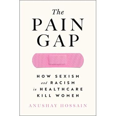 Imagem de The Pain Gap: How Sexism and Racism in Healthcare Kill Women
