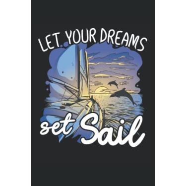 Imagem de Let Your Dreams Set Sail - Cuaderno para Sailor Rider: Cuaderno DIN A5 (6x9) para capitanes de navegación y barqueros con 120 páginas alineadas y días de días para el diario