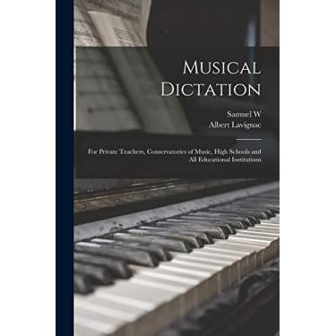 Imagem de Musical Dictation: For Private Teachers, Conservatories of Music, High Schools and all Educational Institutions