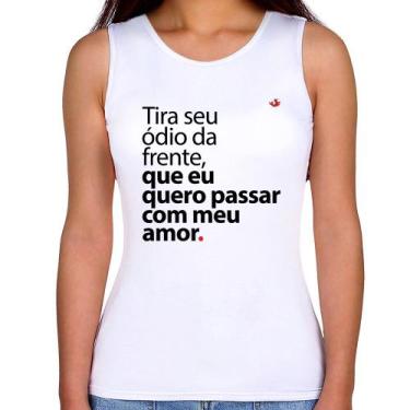 Imagem de Regata Feminina Tira seu ódio da frente que eu quero passar com meu am