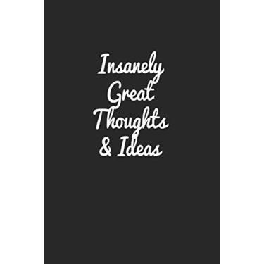 Imagem de INSANELY GREAT THOUGHTS&IDEAS: Lined Notebook / 100 Pages, 6x9, Soft Cover, Matte Finish.: Funny Notebook To Make Coworker Laugh, Vintage Journal For ... Lined Notebook, 6" x 9" No Bleed, 100 Pages.