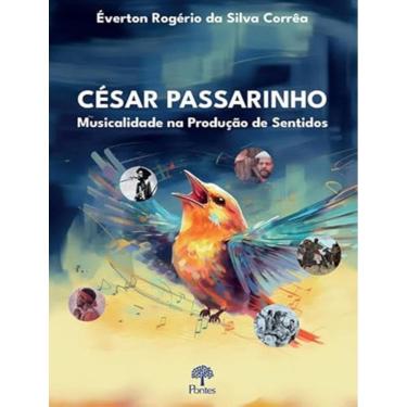 Imagem de Cesar Passarinho: Musicalidade Na Producao De Sentidos