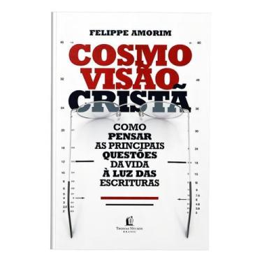 Imagem de Cosmovisão Cristã - Como Pensar As Principais Questões Da Vida à Luz D