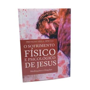 Imagem de Livro O Sofrimento Físico E Psicológico De Jesus - Frei Elias Vella