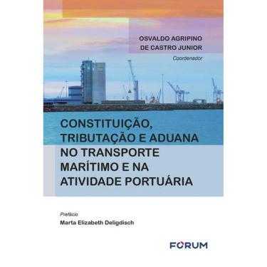 Imagem de Constituição, Tributação E Aduana No Transporte Marítimo E Na Atividade Portuária
