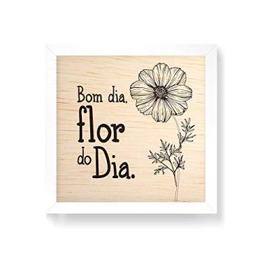 Imagem de Arte Maníacos Quadro decorativo com moldura caixa branca em Madeira - Bom Dia, Flor do Dia - 30x30cm