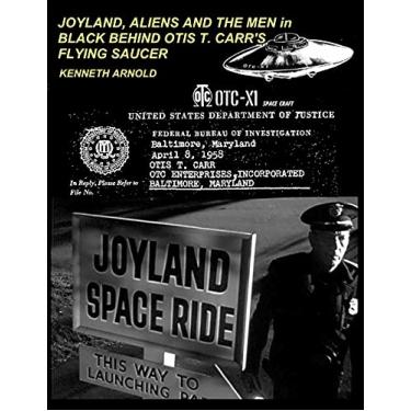 Imagem de JOYLAND, ALIENS AND THE MEN in BLACK BEHIND OTIS T. CARR'S FLYING SAUCER