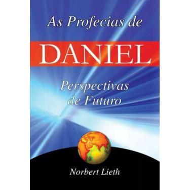 Imagem de As Profecias De Daniel Perspectivas De Futuro - Norbert Lieth