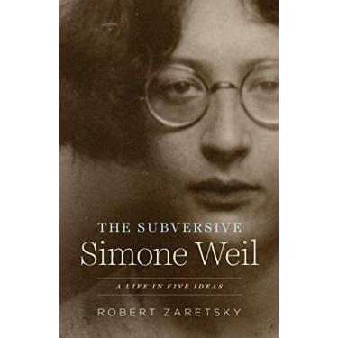 Imagem de The Subversive Simone Weil: A Life in Five Ideas (English Edition)