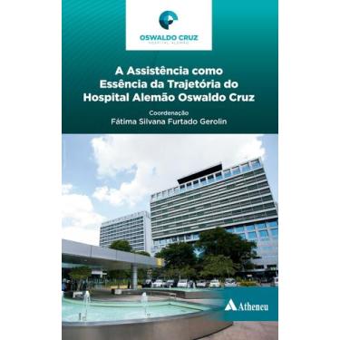 Imagem de Livro - A assistência como essência da trajetória do Hospital Alemão O