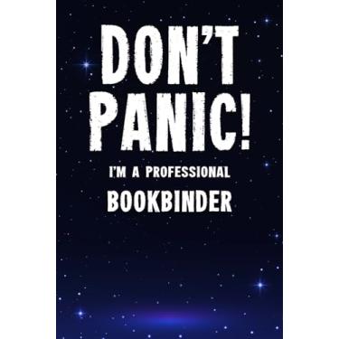 Imagem de Don't Panic! I'm A Professional Bookbinder: Customized 100 Page Lined Notebook Journal Gift For A Busy Bookbinder : Far Better Than A Throw Away Greeting Card.