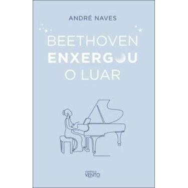 Imagem de Beethoven enxergou o luar: meditações para viver bem! - FONTE EDITORIA