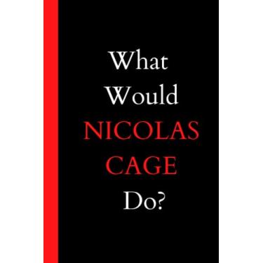 Imagem de O que a NICOLAS CAGE faria?: Caderno de diário forrado em branco, 120 páginas pautadas, tamanho 15 x 23 cm.
