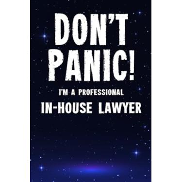 Imagem de Don't Panic! I'm A Professional In-House Lawyer: Customized 100 Page Lined Notebook Journal Gift For A Busy In-House Lawyer : Much Better Than A Throw Away Greeting Or Birthday Card.