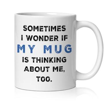 Imagem de BEHIFL Canecas engraçadas, humor sarcástico xícara de café cerâmica, presentes sarcásticos engraçados para mulheres e homens, Sometimes I Wonder If My Mug Is Thinking About Me Too Caneca de chá de