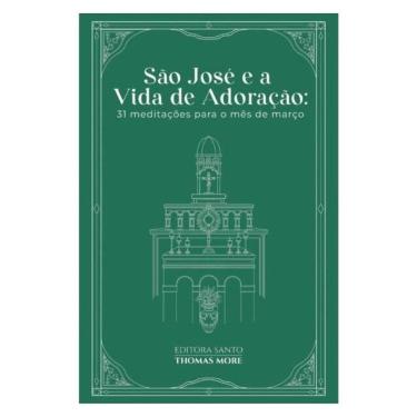 Imagem de São José E A Vida De Adoração: 31 Meditações Para O Mês De Março