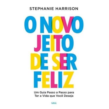 Imagem de O novo jeito de ser feliz Um guia passo a passo para ter a vida que vo