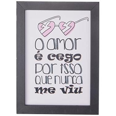 Imagem de Arte Maníacos Quadro Decorativo O Amor É Cego Por Isso Que Nunca Me Viu - 23x16,25cm (Moldura caixa em laca preta)