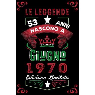 Imagem de Le leggende nascono a Giugno 1970: Taccuino - Diario| Regalo di compleanno Giugno 53 per uomini donne ragazze ragazzi Compleanno 1970 Personalizzato