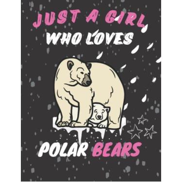 Imagem de Just A Girl Who Loves Polar Bears: Polar Bears Journal notebook,8.5x11 inches 110 pages