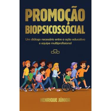 Imagem de PROMOÇÃO BIOPSICOSSOCIAL: Um diálogo necessário entre a ação educativa e equipe multipr...