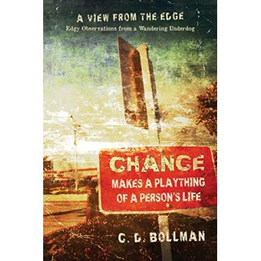 Imagem de Chance Makes a Plaything of a Person's Life: A View from the Edge: Edgy Observations from a Wandering Underdog