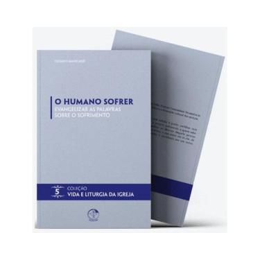 Imagem de O Humano Sofrer: Evangelizar As Palavras Sobre O Sofrimento - Vida E Liturgia Vol. 5 - Vol. 5