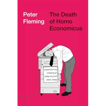 Imagem de The Death of Homo Economicus: Work, Debt and the Myth of Endless Accumulation