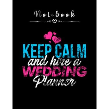 Imagem de Notebook: Wedding Keep Calm And Hire A Wedding Planner 8in x 11in Happy Wedding Notebook Beautiful Gift