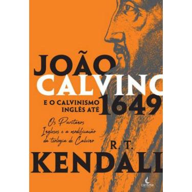 Imagem de João Calvino E O Calvinismo Inglês Até 1649