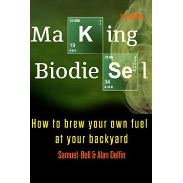 Imagem de Making Biodiesel: How to Brew Your Own Fuel at Your Backyard 1st Edition