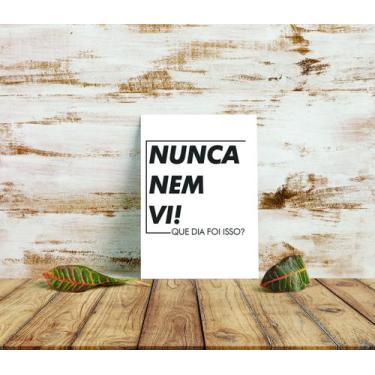 Imagem de Placa MDF Nunca Nem Vi -20x30cm - Portal Do Adesivo
