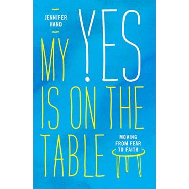 Imagem de My Yes Is on the Table: Moving from Fear to Faith