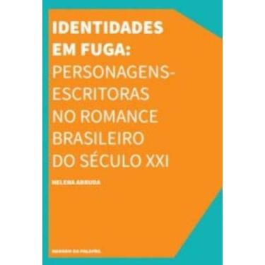 Imagem de Identidades em Fuga: Personagens-escritoras no Romance Brasileiro do S
