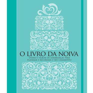 Imagem de Livro - O Livro da Noiva: Diário e Álbum de Lembranças Para Planejar e Recordar o Seu Casamento - Manole