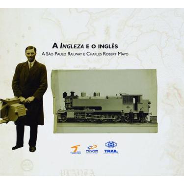 Imagem de Livro - A Ingleza E O Inglês: A São Paulo Railway E Charles Robert May