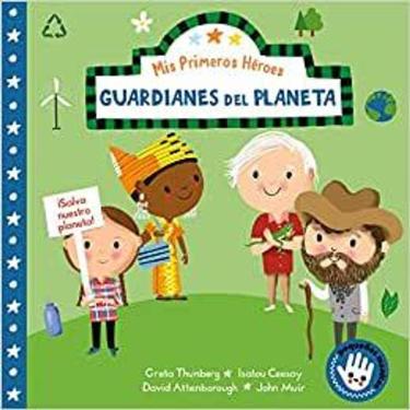 Imagem de Mis Primeros Héroes Guardianes Del Planeta / My First Heroes Guardians Of Our Planet David Attenborough   Greta Thunberg   Isatou Ceesay   John Muir
