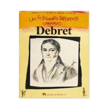 Imagem de Um Fotógrafo Diferente Chamado Debret - Editora Do Brasil
