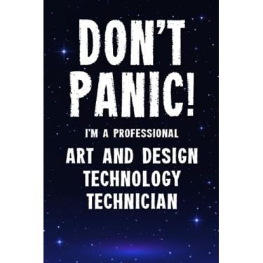 Imagem de Don't Panic! I'm A Professional Art And Design Technology Technician: Customized 100 Page Lined Notebook Journal Gift For A Busy Art And Design ... : Greeting Or Birthday Card Alternaive.